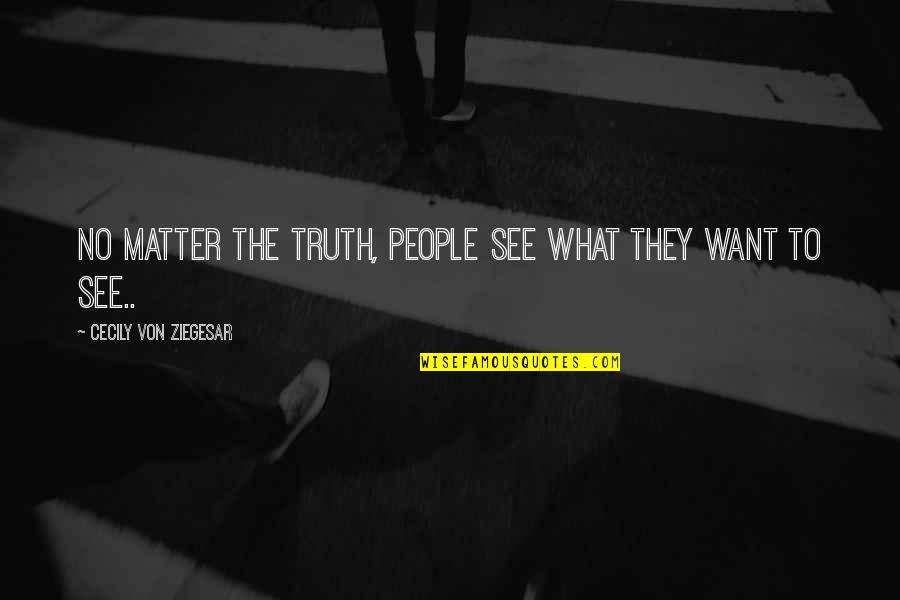 Breeanna Weidenbener Quotes By Cecily Von Ziegesar: No matter the truth, people see what they