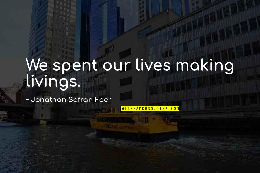Breeanna Weidenbener Quotes By Jonathan Safran Foer: We spent our lives making livings.