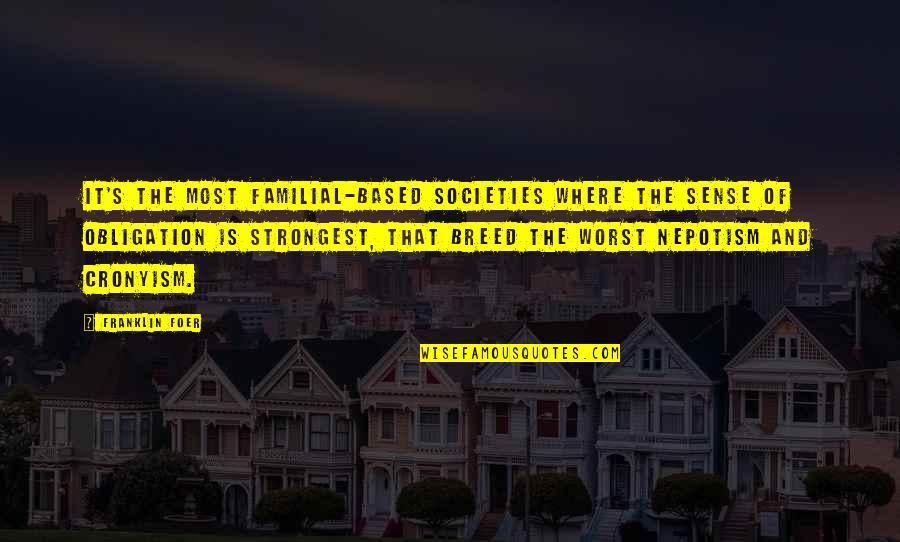 Breed Quotes By Franklin Foer: It's the most familial-based societies where the sense