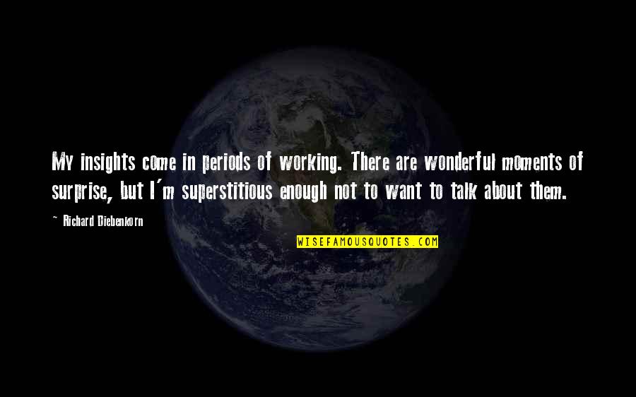 Breeze At The Beach Quotes By Richard Diebenkorn: My insights come in periods of working. There