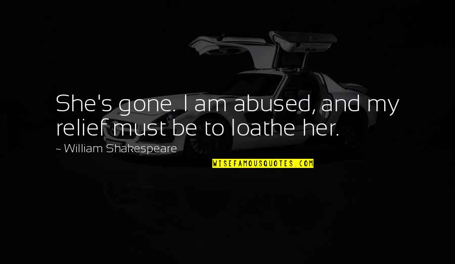 Breindel Judowitz Quotes By William Shakespeare: She's gone. I am abused, and my relief