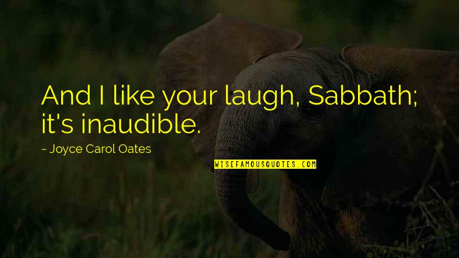 Breitbachs Country Quotes By Joyce Carol Oates: And I like your laugh, Sabbath; it's inaudible.