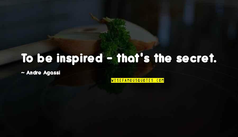 Breitkopf Grand Quotes By Andre Agassi: To be inspired - that's the secret.