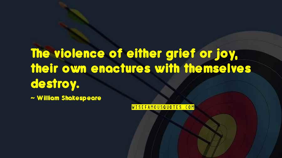 Brenchley Church Quotes By William Shakespeare: The violence of either grief or joy, their