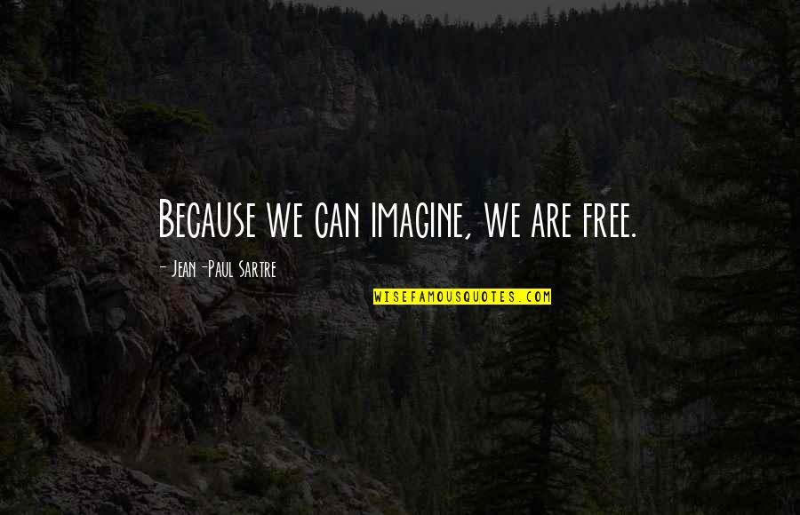 Brene Brown Brave Quotes By Jean-Paul Sartre: Because we can imagine, we are free.