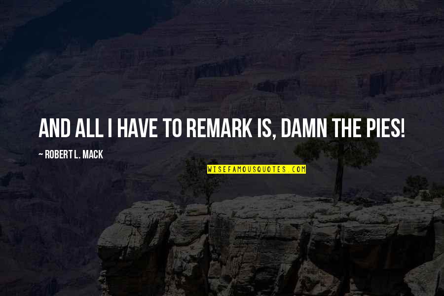 Brene Brown Daring Greatly Quotes By Robert L. Mack: and all I have to remark is, damn