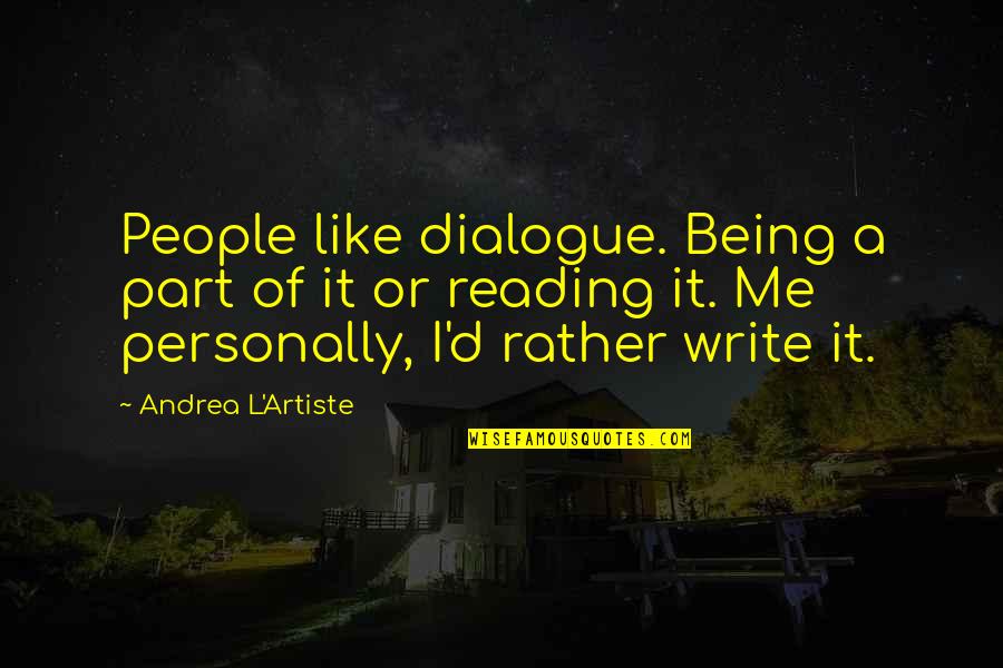 Brennen Sermon Quotes By Andrea L'Artiste: People like dialogue. Being a part of it