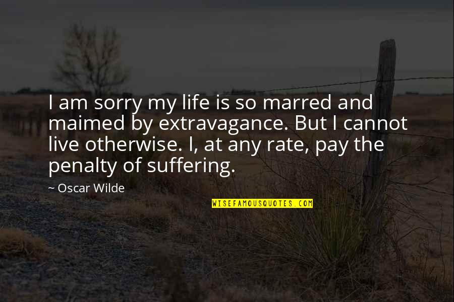 Brentwood Cab Quotes By Oscar Wilde: I am sorry my life is so marred
