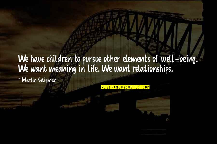 Breslauer Lisa Quotes By Martin Seligman: We have children to pursue other elements of