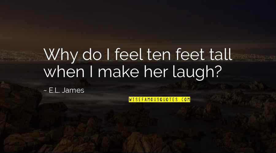 Breslov Rabbi Quotes By E.L. James: Why do I feel ten feet tall when