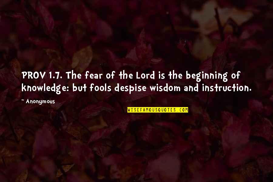 Bretas Joao Quotes By Anonymous: PROV 1.7. The fear of the Lord is