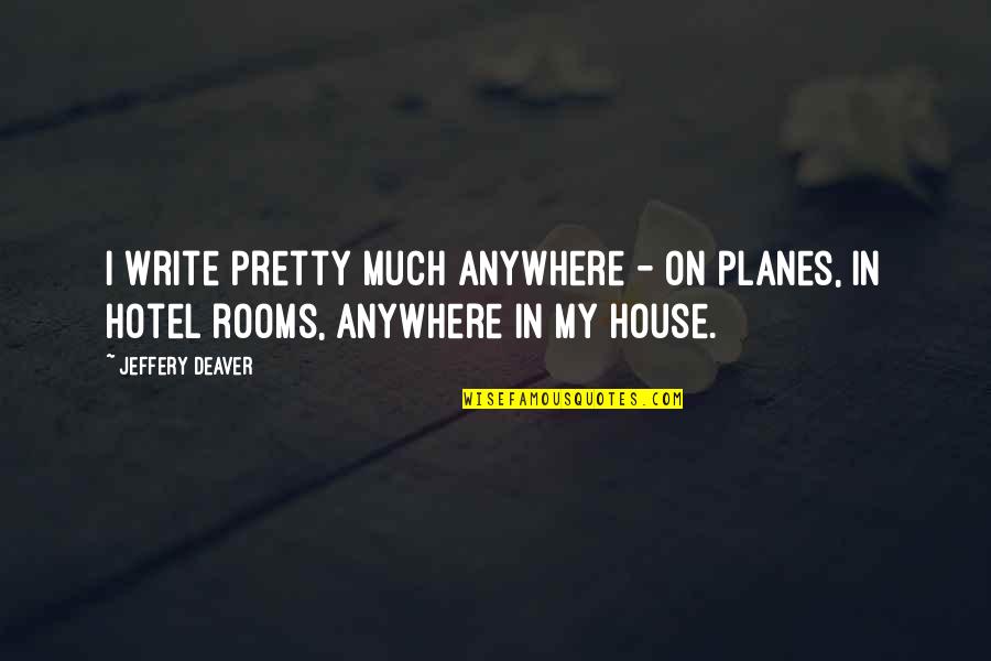 Breukelen Inside Apartments Quotes By Jeffery Deaver: I write pretty much anywhere - on planes,