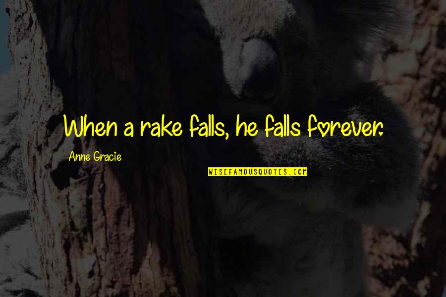 Breve Milk Quotes By Anne Gracie: When a rake falls, he falls forever.