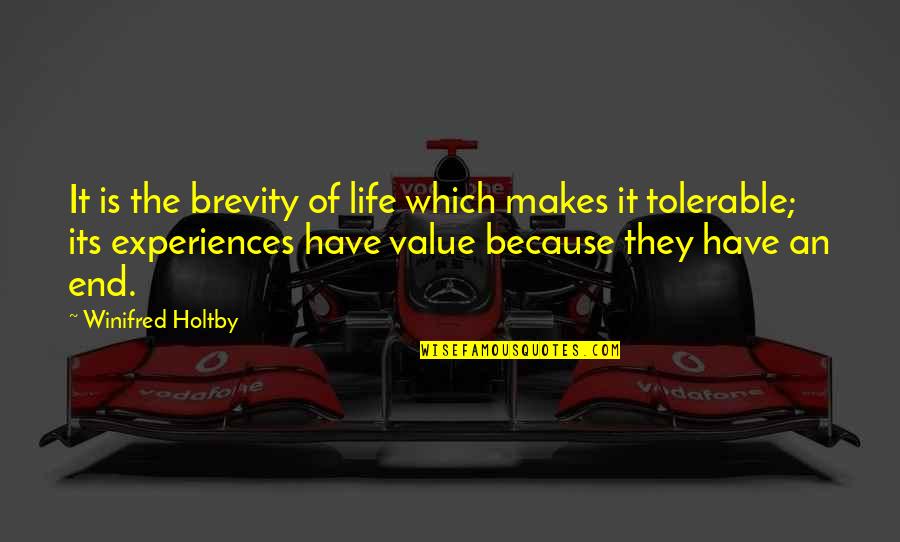 Brevity Quotes By Winifred Holtby: It is the brevity of life which makes