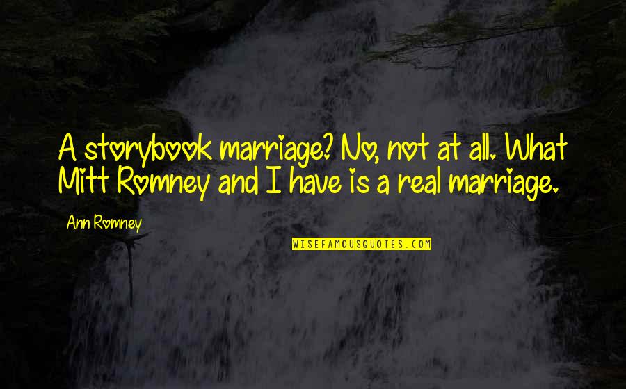 Brian Cornell Quotes By Ann Romney: A storybook marriage? No, not at all. What