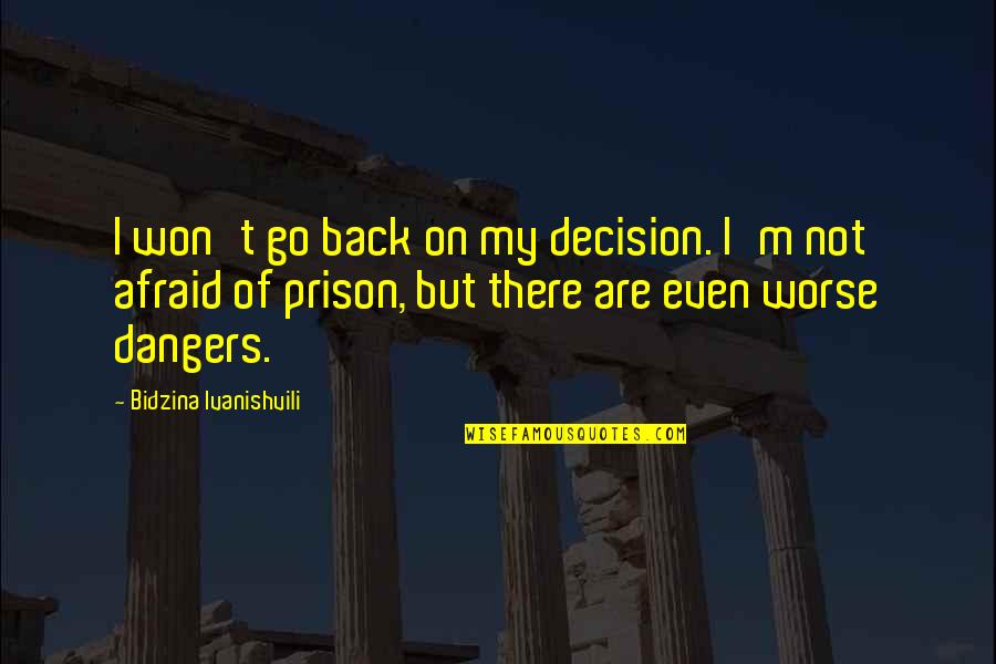 Brians Song Movie Quotes By Bidzina Ivanishvili: I won't go back on my decision. I'm
