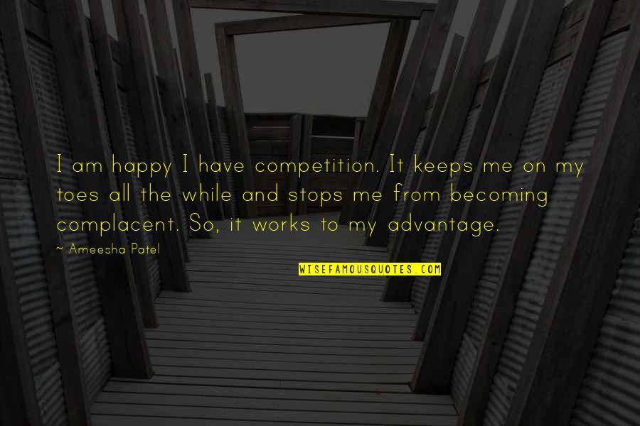 Bribes De Vie Quotes By Ameesha Patel: I am happy I have competition. It keeps