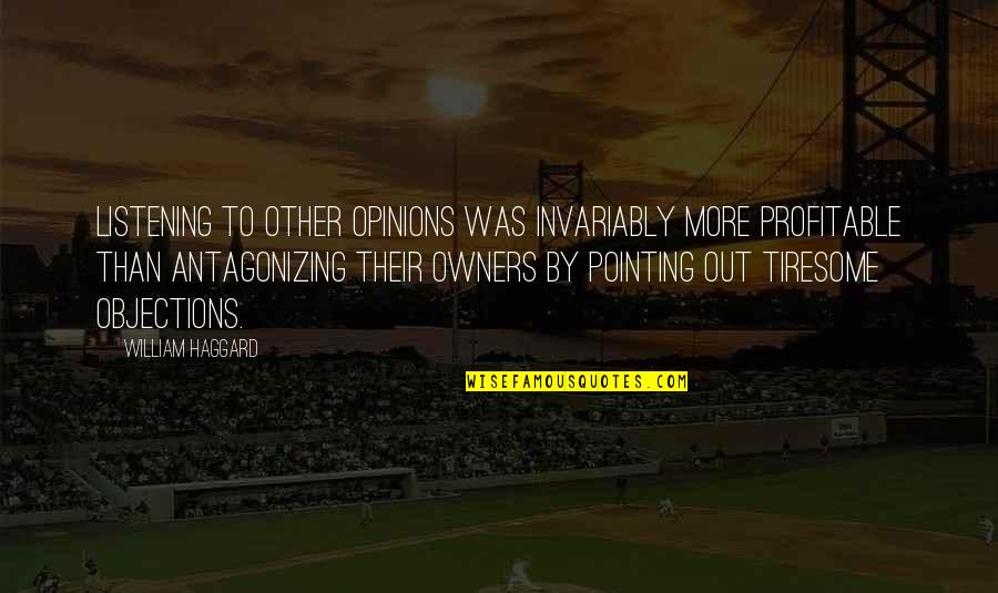 Briceson Rogers Quotes By William Haggard: Listening to other opinions was invariably more profitable