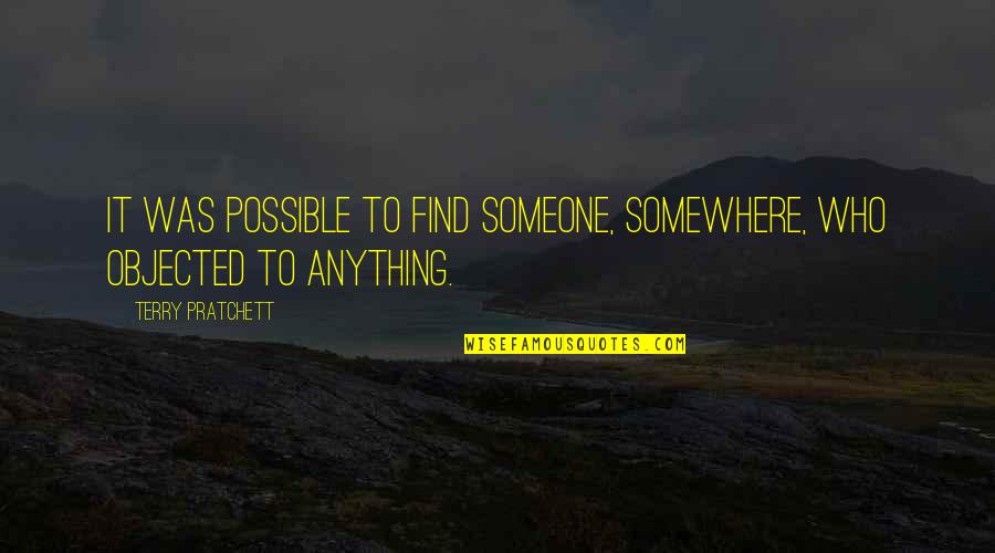 Brickell Quotes By Terry Pratchett: It was possible to find someone, somewhere, who