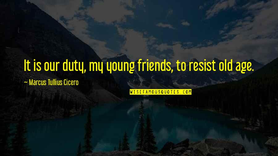 Brickhouse Quotes By Marcus Tullius Cicero: It is our duty, my young friends, to