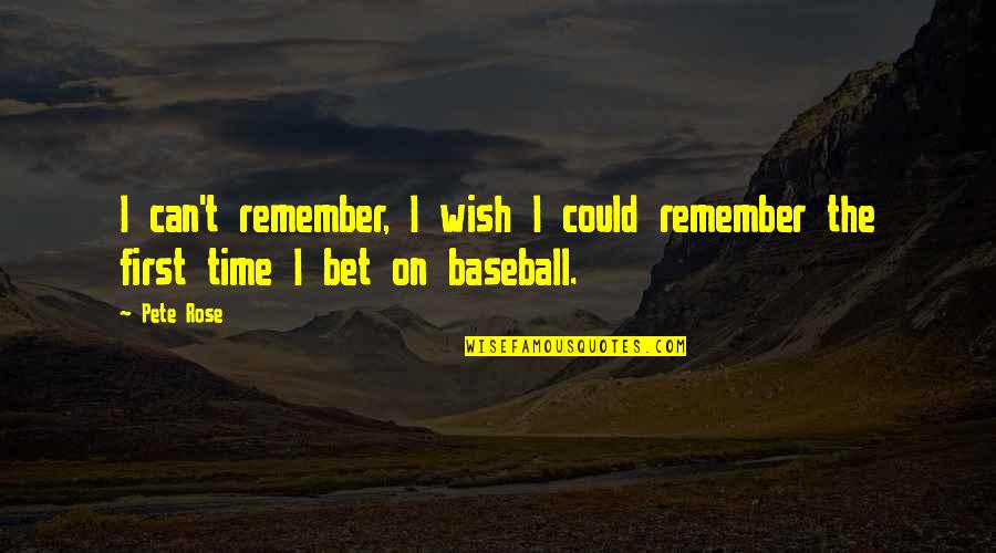 Bridal Glances Quotes By Pete Rose: I can't remember, I wish I could remember