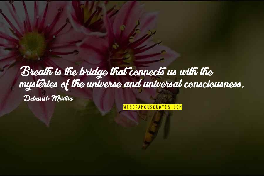 Bridge Quotes Quotes By Debasish Mridha: Breath is the bridge that connects us with