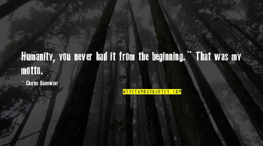 Bridge To Terabithia Leslie Quotes By Charles Bukowski: Humanity, you never had it from the beginning."