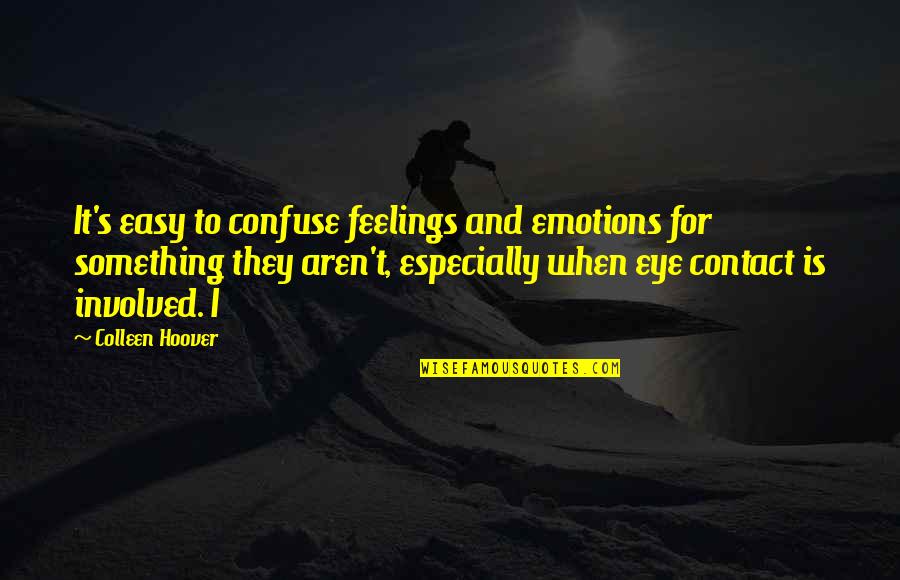 Briefened Quotes By Colleen Hoover: It's easy to confuse feelings and emotions for