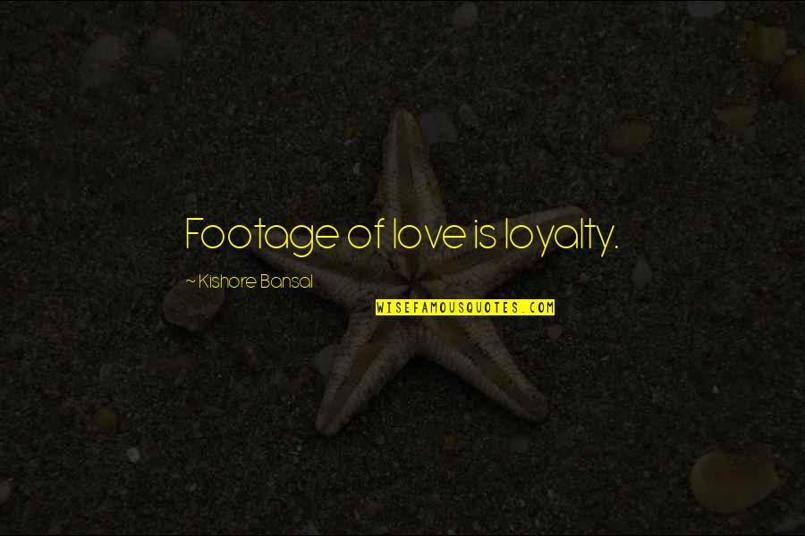 Brierre Bowling Quotes By Kishore Bansal: Footage of love is loyalty.