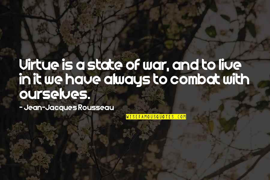 Brigadiers Winterguard Quotes By Jean-Jacques Rousseau: Virtue is a state of war, and to
