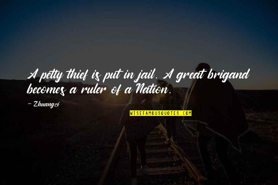 Brigand Quotes By Zhuangzi: A petty thief is put in jail. A