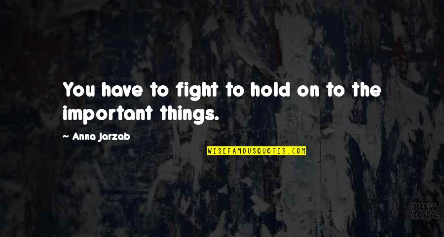 Brigden Summers Quotes By Anna Jarzab: You have to fight to hold on to