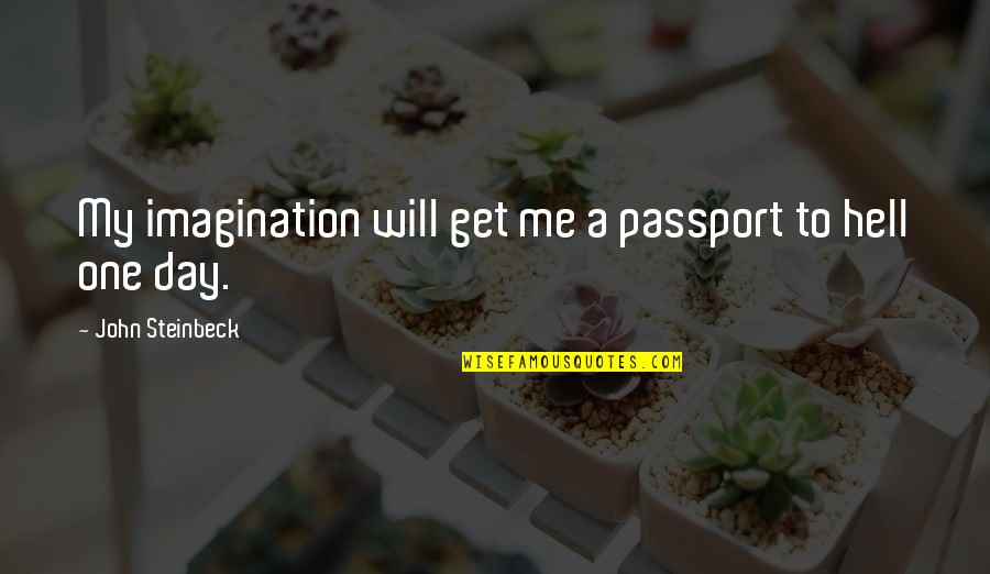 Bright And Early Quotes By John Steinbeck: My imagination will get me a passport to