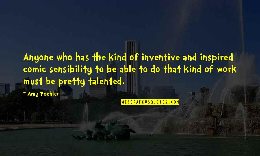 Bright Eyes Happy Quotes By Amy Poehler: Anyone who has the kind of inventive and