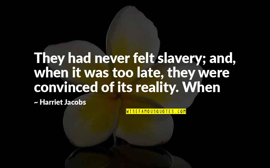 Bright Eyes Happy Quotes By Harriet Jacobs: They had never felt slavery; and, when it