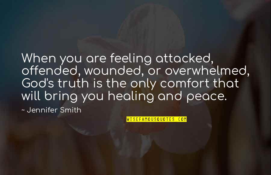 Bright Eyes Happy Quotes By Jennifer Smith: When you are feeling attacked, offended, wounded, or