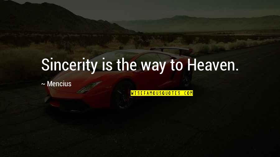 Bright Eyes Happy Quotes By Mencius: Sincerity is the way to Heaven.