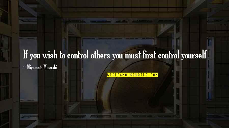Bright Eyes Happy Quotes By Miyamoto Musashi: If you wish to control others you must