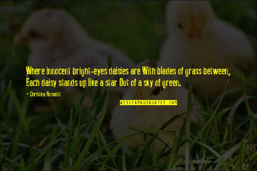 Bright Stars Quotes By Christina Rossetti: Where innocent bright-eyes daisies are With blades of