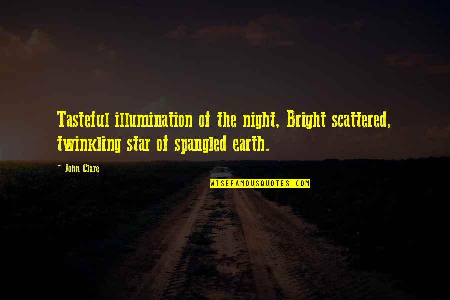 Bright Stars Quotes By John Clare: Tasteful illumination of the night, Bright scattered, twinkling