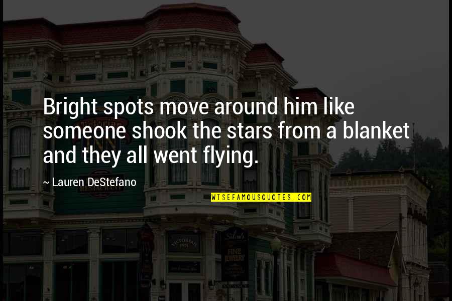 Bright Stars Quotes By Lauren DeStefano: Bright spots move around him like someone shook