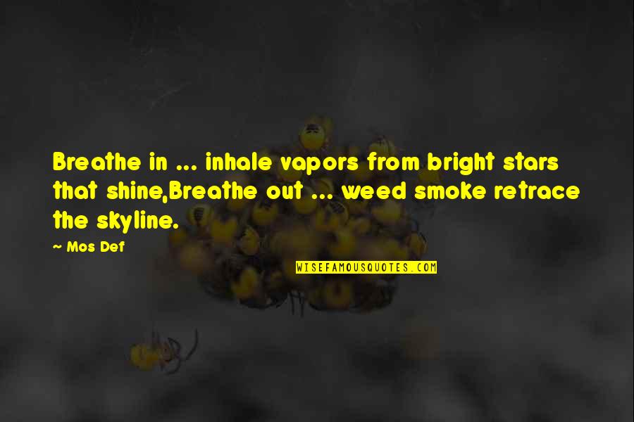 Bright Stars Quotes By Mos Def: Breathe in ... inhale vapors from bright stars