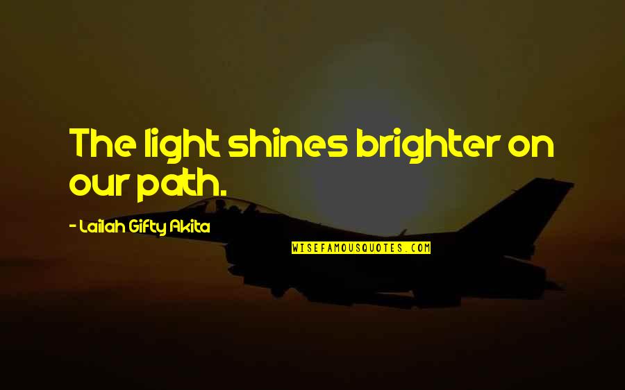 Brighter Light Quotes By Lailah Gifty Akita: The light shines brighter on our path.