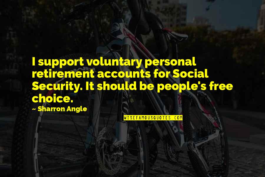 Brighter Tomorrow Quote Quotes By Sharron Angle: I support voluntary personal retirement accounts for Social