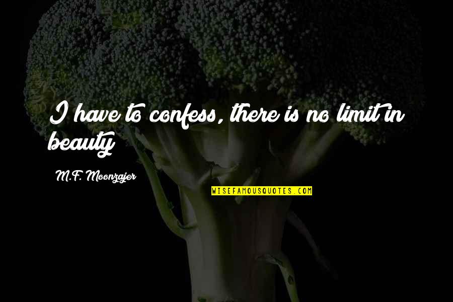 Brighter Tomorrows Quotes By M.F. Moonzajer: I have to confess, there is no limit