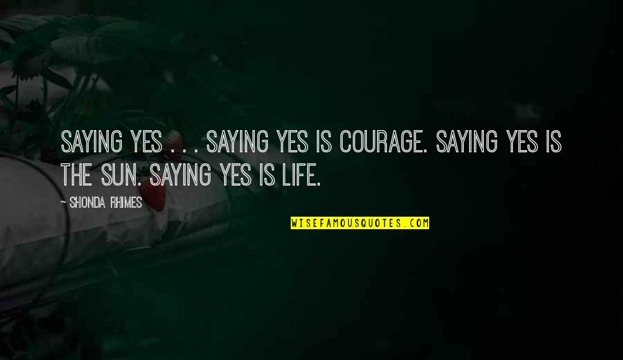 Brighter Tomorrows Quotes By Shonda Rhimes: Saying yes . . . saying yes is