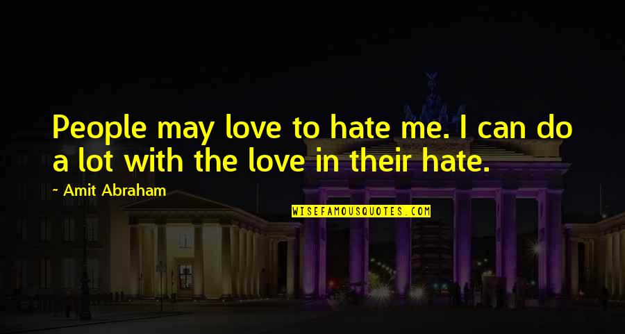 Brightman Pet Quotes By Amit Abraham: People may love to hate me. I can