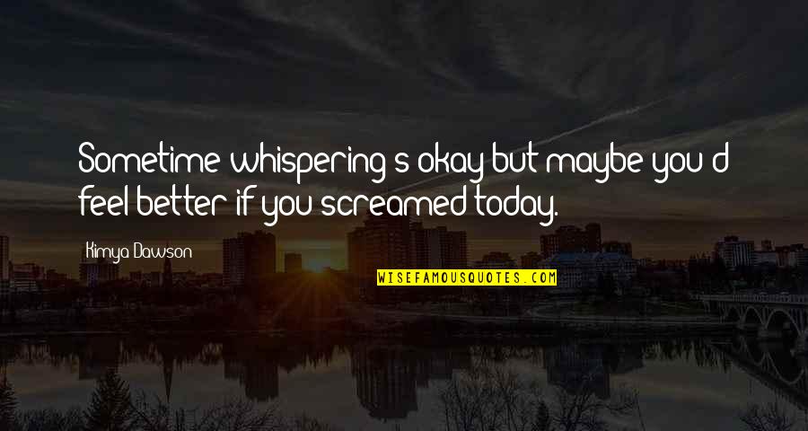 Brignano La Quotes By Kimya Dawson: Sometime whispering's okay but maybe you'd feel better