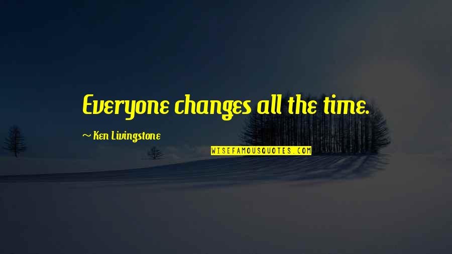 Brilliantly Synonyms Quotes By Ken Livingstone: Everyone changes all the time.