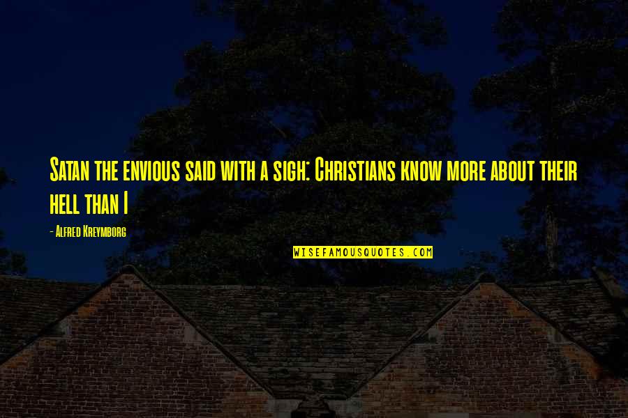 Brimar Quotes By Alfred Kreymborg: Satan the envious said with a sigh: Christians